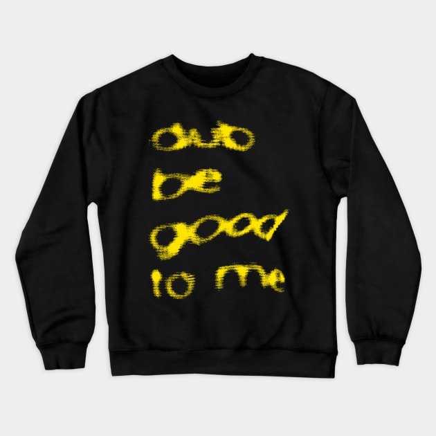 Dub Be Good To Me Crewneck Sweatshirt by DankFutura